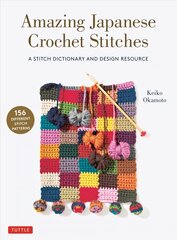 Amazing Japanese Crochet Stitches: A Stitch Dictionary and Design Resource (156 Stitches with 7 Practice Projects) hind ja info | Tervislik eluviis ja toitumine | kaup24.ee