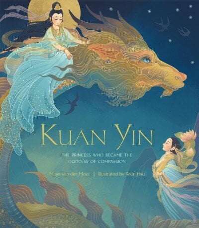 Kuan Yin: The Princess Who Became the Goddess of Compassion hind ja info | Väikelaste raamatud | kaup24.ee
