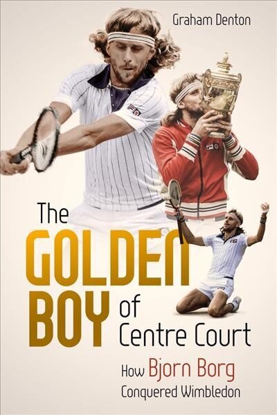 Golden Boy of Centre Court, the: How Bjorn Borg Conquered Wimbledon цена и информация | Elulooraamatud, biograafiad, memuaarid | kaup24.ee