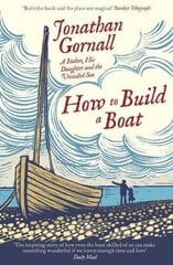 How To Build A Boat: A Father, his Daughter, and the Unsailed Sea hind ja info | Elulooraamatud, biograafiad, memuaarid | kaup24.ee