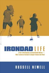 Irondad Life: A Year of Bad Decisions and Questionable Motives-What I Learned on the Quest to Conquer Ironman Lake Placid hind ja info | Elulooraamatud, biograafiad, memuaarid | kaup24.ee
