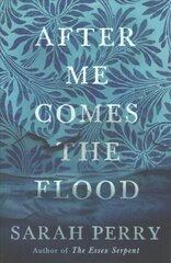 After Me Comes the Flood: From the author of The Essex Serpent Main - Re-jacket hind ja info | Fantaasia, müstika | kaup24.ee