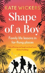 Shape of a Boy: Family life lessons in far-flung places (a travel memoir) цена и информация | Биографии, автобиогафии, мемуары | kaup24.ee