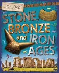Explore!: Stone, Bronze and Iron Ages цена и информация | Книги для подростков и молодежи | kaup24.ee