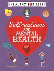Healthy for Life: Self-esteem and Mental Health цена и информация | Книги для подростков и молодежи | kaup24.ee