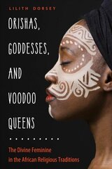 Orishas, Goddesses, and Voodoo Queens: The Divine Feminine in the African Religious Traditions hind ja info | Eneseabiraamatud | kaup24.ee