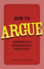 How to Argue: Powerfully, Persuasively, Positively цена и информация | Самоучители | kaup24.ee