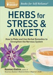 Herbs for Stress and Anxiety: How to Make and Use Herbal Remedies to Strengthen the Nervous System. a Storey Basics Title цена и информация | Самоучители | kaup24.ee