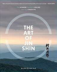 Art of Jin Shin: The Japanese Practice of Healing with Your Fingertips цена и информация | Книги о питании и здоровом образе жизни | kaup24.ee