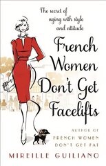 French Women Don't Get Facelifts: Aging with Attitude цена и информация | Самоучители | kaup24.ee