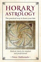Horary Astrology: The Practical Way to Learn Your Fate: Radical Charts for Student and Professional hind ja info | Eneseabiraamatud | kaup24.ee