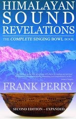 Himalayan Sound Revelations - 2nd Edition: The Complete Singing Bowl Book 2nd Revised edition hind ja info | Eneseabiraamatud | kaup24.ee