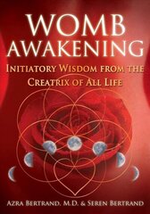Womb Awakening: Initiatory Wisdom from the Creatrix of All Life цена и информация | Самоучители | kaup24.ee