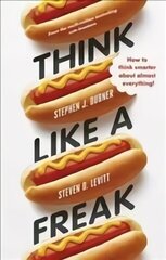 Think Like a Freak: Secrets of the Rogue Economist hind ja info | Eneseabiraamatud | kaup24.ee