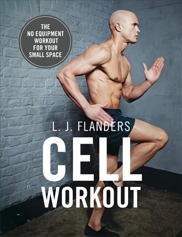 Cell Workout: At home, no equipment, bodyweight exercises and workout plans for your small space цена и информация | Eneseabiraamatud | kaup24.ee