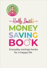 Holly Smith's Money Saving Book: Simple savings hacks for a happy life hind ja info | Eneseabiraamatud | kaup24.ee