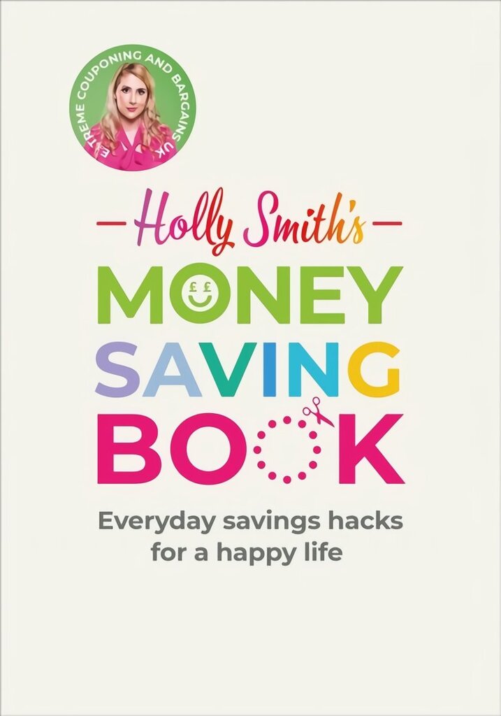 Holly Smith's Money Saving Book: Simple savings hacks for a happy life цена и информация | Eneseabiraamatud | kaup24.ee