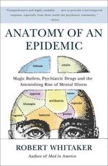 Anatomy of an Epidemic: Magic Bullets, Psychiatric Drugs, and the Astonishing Rise of Mental Illness in America цена и информация | Самоучители | kaup24.ee