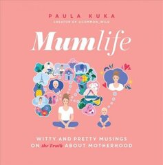 Mumlife: Witty and Pretty Musings on (the Truth about) Motherhood hind ja info | Eneseabiraamatud | kaup24.ee