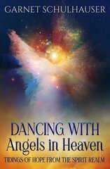 Dancing with Angels in Heaven: Tidings of Hope from the Spirit Realm цена и информация | Самоучители | kaup24.ee
