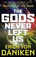 Gods Never Left Us: The Long Awaited Sequel to the Worldwide Best-Seller Chariots of the Gods hind ja info | Eneseabiraamatud | kaup24.ee
