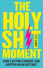 Holy Sh!t Moment: How Lasting Change Can Happen in an Instant цена и информация | Самоучители | kaup24.ee