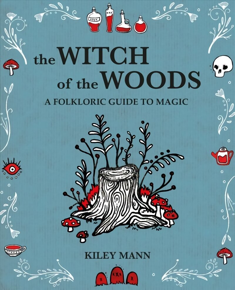 Witch of The Woods: Spells, Charms, Divination, Remedies, and Folklore hind ja info | Eneseabiraamatud | kaup24.ee