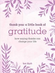 Thank You: A Little Book of Gratitude: How Saying Thanks Can Change Your Life hind ja info | Eneseabiraamatud | kaup24.ee