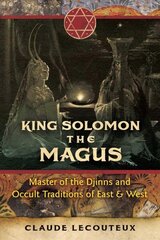 King Solomon the Magus: Master of the Djinns and Occult Traditions of East and West hind ja info | Eneseabiraamatud | kaup24.ee