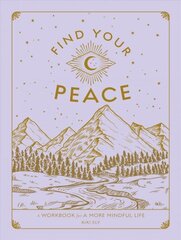 Find Your Peace: A Workbook for a More Mindful Life, Volume 4 цена и информация | Самоучители | kaup24.ee