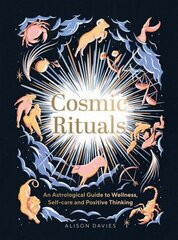 Cosmic Rituals: An Astrological Guide to Wellness, Self-Care and Positive Thinking цена и информация | Самоучители | kaup24.ee