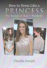 How to Dress Like a Princess: The Secrets of Kate's Wardrobe цена и информация | Самоучители | kaup24.ee