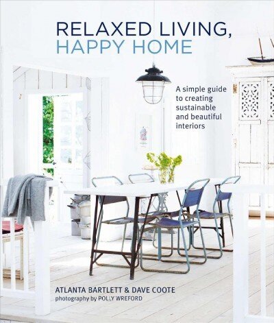 Relaxed Living, Happy Home: A Simple Guide to Creating Sustainable and Beautiful Interiors hind ja info | Eneseabiraamatud | kaup24.ee