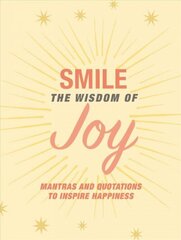 Smile: The Wisdom of Joy: Affirmations and Quotations to Inspire Happiness цена и информация | Самоучители | kaup24.ee