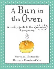 Bun in the Oven: A Weekly Guide to the Wonders of Pregnancy цена и информация | Самоучители | kaup24.ee