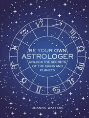 Be Your Own Astrologer: Unlock the Secrets of the Signs and Planets hind ja info | Eneseabiraamatud | kaup24.ee