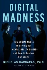 Digital Madness: How Social Media Is Driving Our Mental Health Crisis--And How to Restore Our Sanity цена и информация | Самоучители | kaup24.ee