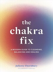 Chakra Fix: A Modern Guide to Cleansing, Balancing and Healing, Volume 5 hind ja info | Eneseabiraamatud | kaup24.ee
