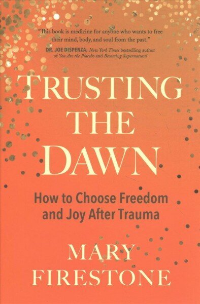 Trusting the Dawn: How to Choose Freedom and Joy After Trauma hind ja info | Eneseabiraamatud | kaup24.ee