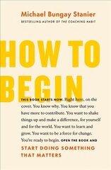 How to Begin: Start Doing Something That Matters цена и информация | Самоучители | kaup24.ee