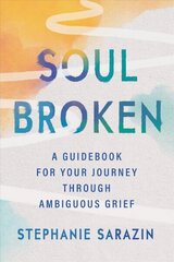 Soulbroken: A Guidebook for Your Journey Through Ambiguous Grief цена и информация | Самоучители | kaup24.ee