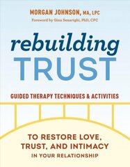 Rebuilding Trust: Guided Therapy Techniques and Activities to Restore Love, Trust, and Intimacy in Your Relationship hind ja info | Eneseabiraamatud | kaup24.ee