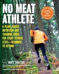 No Meat Athlete, Revised and Expanded: A Plant-Based Nutrition and Training Guide for Every Fitness Level-Beginner to Beyond [Includes More Than 60 Recipes!] Second Edition hind ja info | Eneseabiraamatud | kaup24.ee