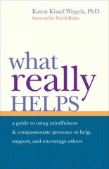 What Really Helps: Using Mindfulness and Compassionate Presence to Help, Support, and Encourage Others hind ja info | Eneseabiraamatud | kaup24.ee