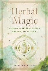 Herbal Magic: A Handbook of Natural Spells, Charms, and Potions, Volume 7 hind ja info | Eneseabiraamatud | kaup24.ee