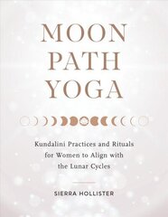 Moon Path Yoga: Kundalini Practices and Rituals for Women to Align with the Lunar Cycles цена и информация | Самоучители | kaup24.ee