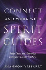 Connect and Work with Spirit Guides: Meet, Heal, and Manifest with Your Divine Teachers hind ja info | Eneseabiraamatud | kaup24.ee