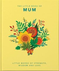 Little Book of Mum: Little Words of Strength, Wisdom and Love hind ja info | Eneseabiraamatud | kaup24.ee