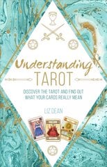 Understanding Tarot: Discover the Tarot and Find out What Your Cards Really Mean hind ja info | Eneseabiraamatud | kaup24.ee