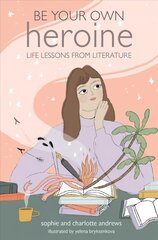 Be Your Own Heroine: Life Lessons from Literature hind ja info | Eneseabiraamatud | kaup24.ee